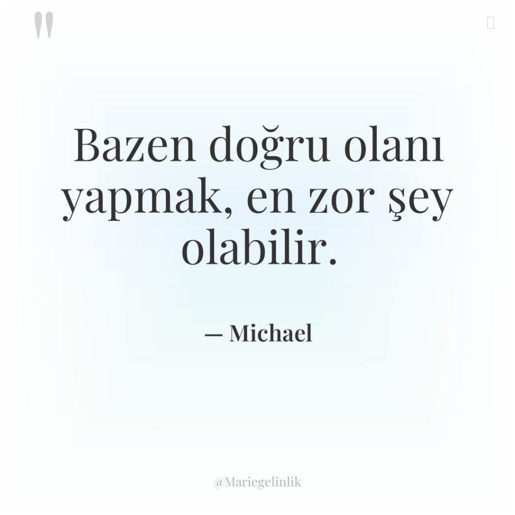 Bazen doğru olanı yapmak, en zor şey olabilir.