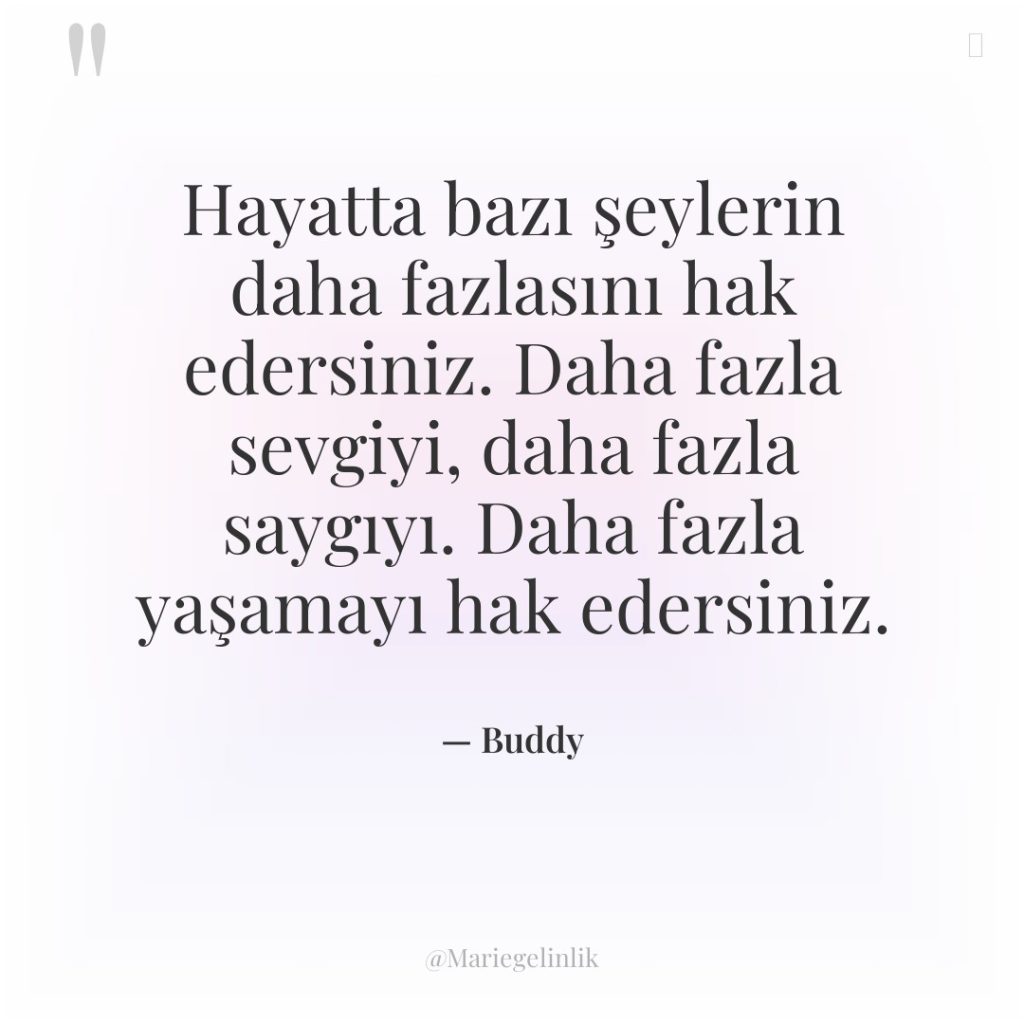 Hayatta bazı şeylerin daha fazlasını hak edersiniz. Daha fazla sevgiyi,…