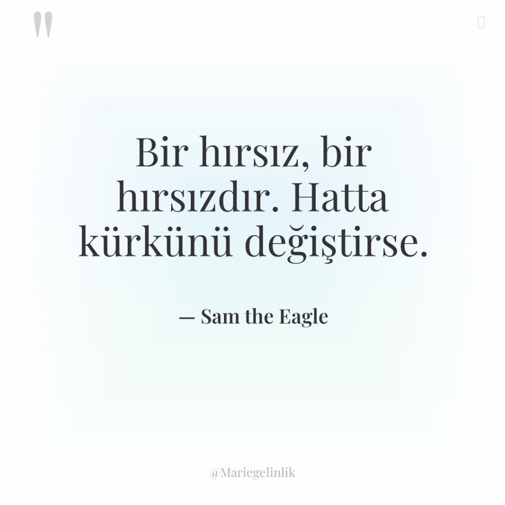 Bir hırsız, bir hırsızdır. Hatta kürkünü değiştirse.