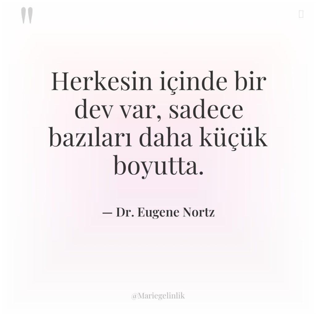 Herkesin içinde bir dev var, sadece bazıları daha küçük boyutta.