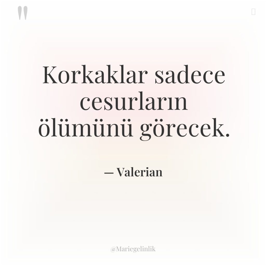 Korkaklar sadece cesurların ölümünü görecek.