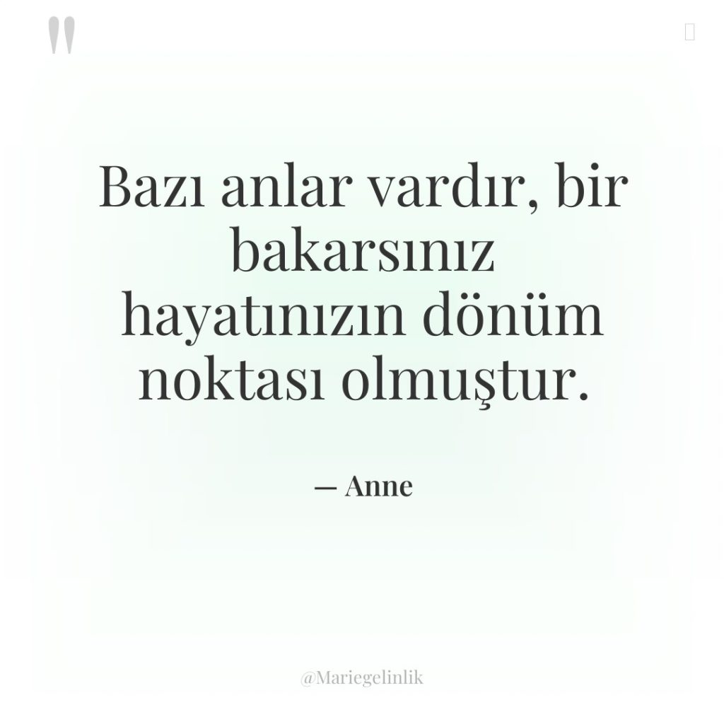 Bazı anlar vardır, bir bakarsınız hayatınızın dönüm noktası olmuştur.