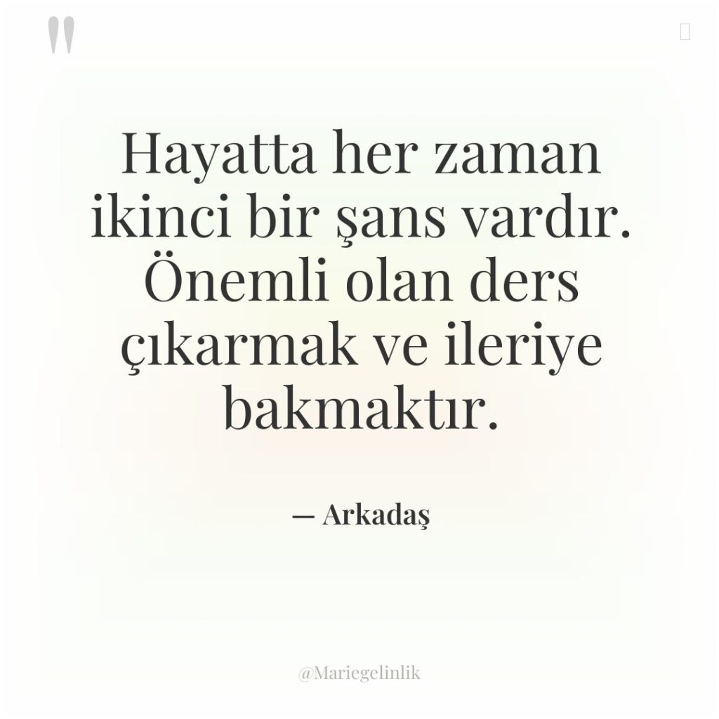 Hayatta her zaman ikinci bir şans vardır. Önemli olan ders…