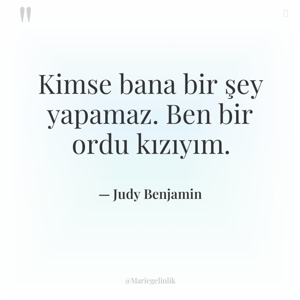 Kimse bana bir şey yapamaz. Ben bir ordu kızıyım.