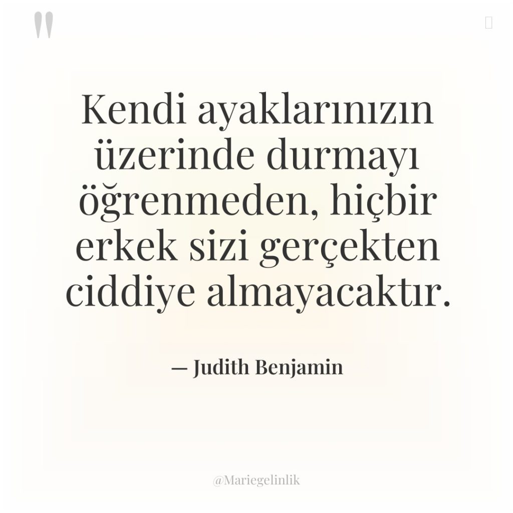 Kendi ayaklarınızın üzerinde durmayı öğrenmeden, hiçbir erkek sizi gerçekten ciddiye…