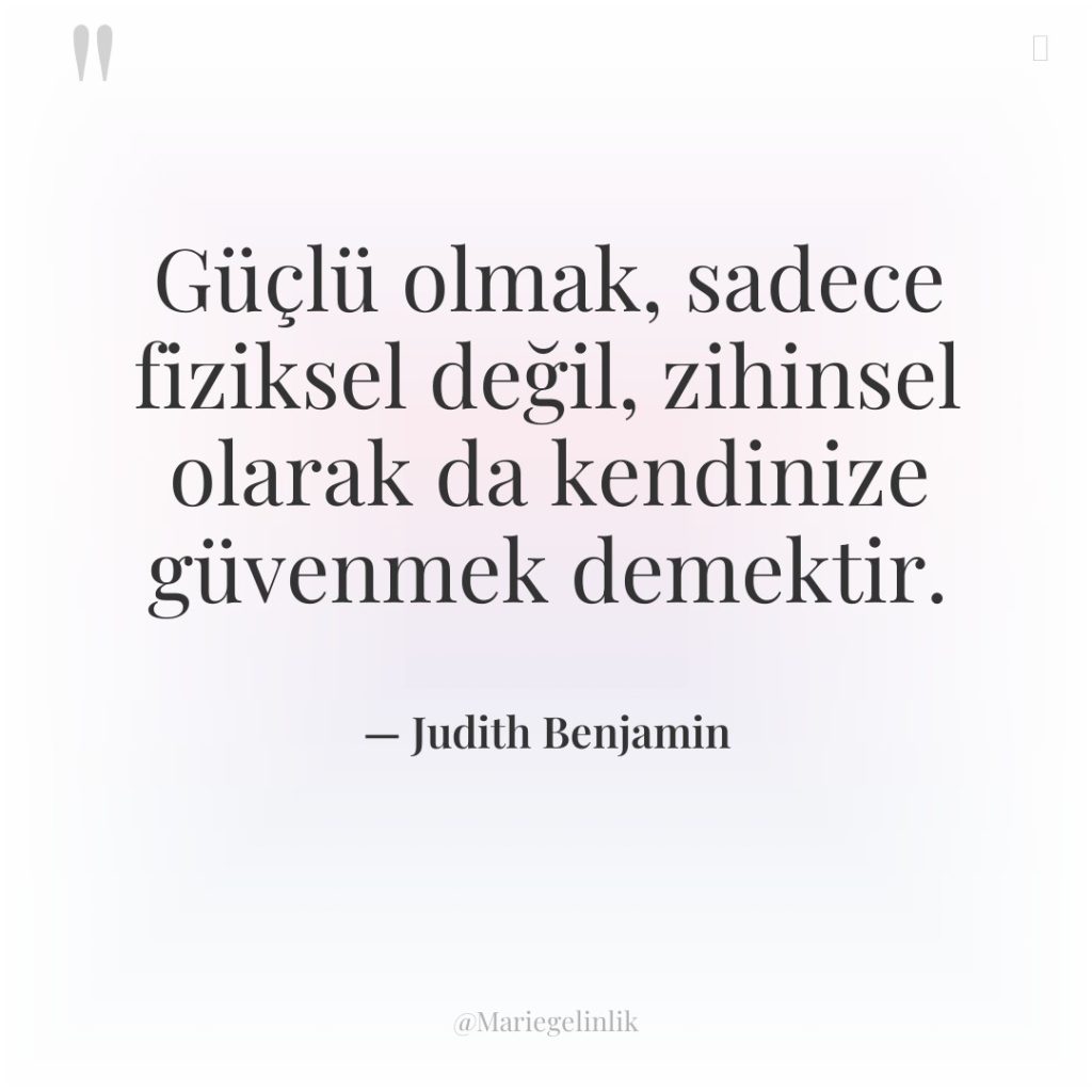 Güçlü olmak, sadece fiziksel değil, zihinsel olarak da kendinize güvenmek…