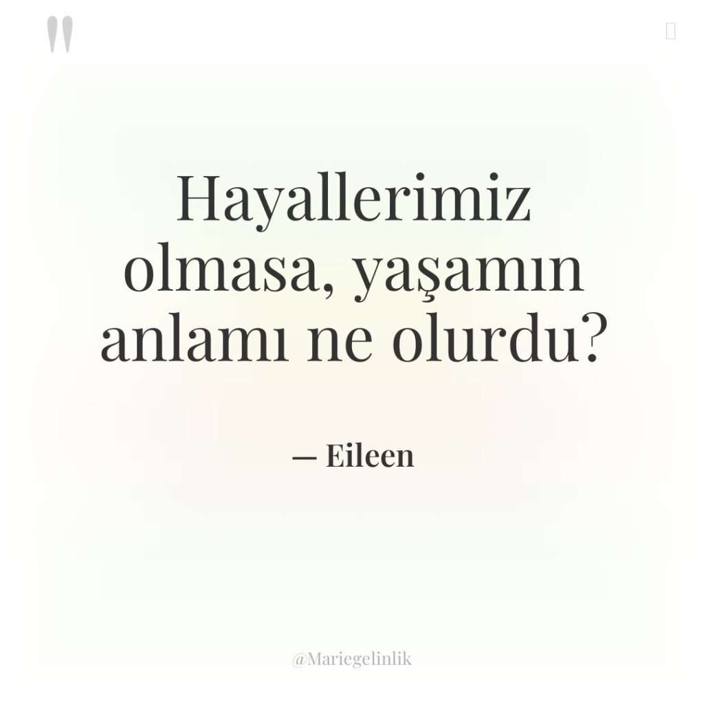 Hayallerimiz olmasa, yaşamın anlamı ne olurdu?