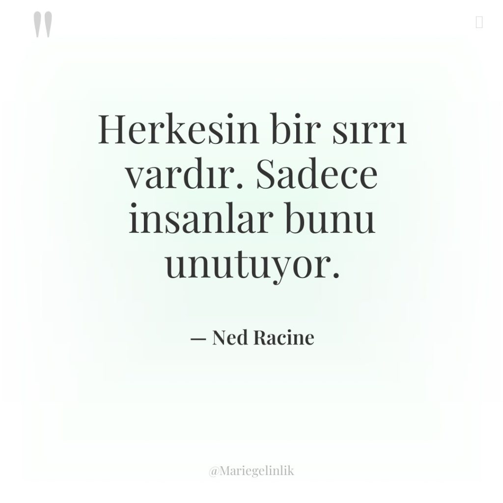 Herkesin bir sırrı vardır. Sadece insanlar bunu unutuyor.