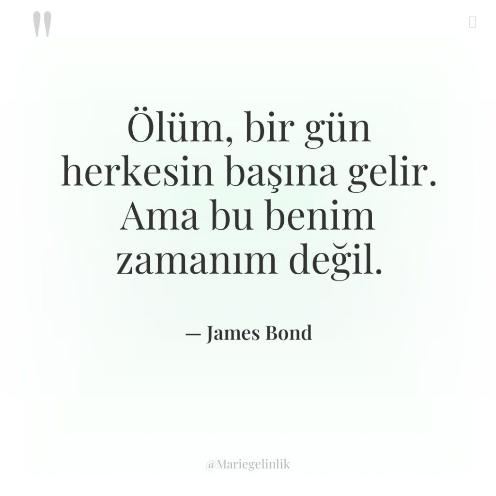 Ölüm, bir gün herkesin başına gelir. Ama bu benim zamanım…