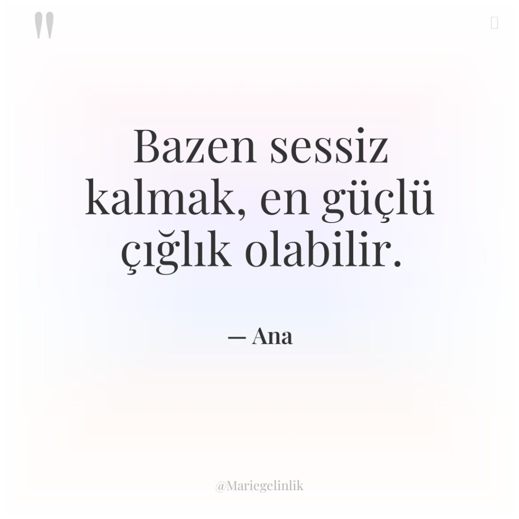 Bazen sessiz kalmak, en güçlü çığlık olabilir.