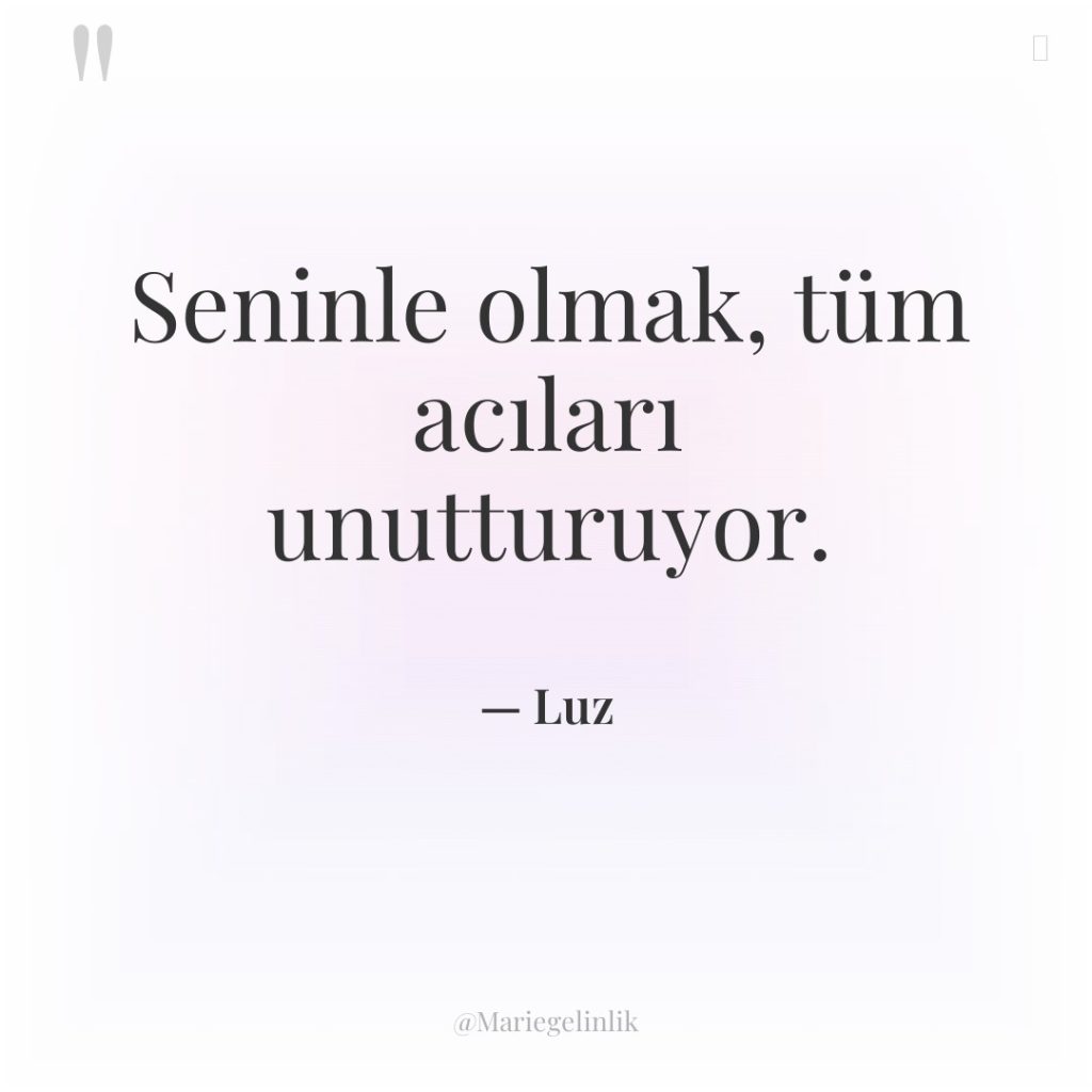 Seninle olmak, tüm acıları unutturuyor.