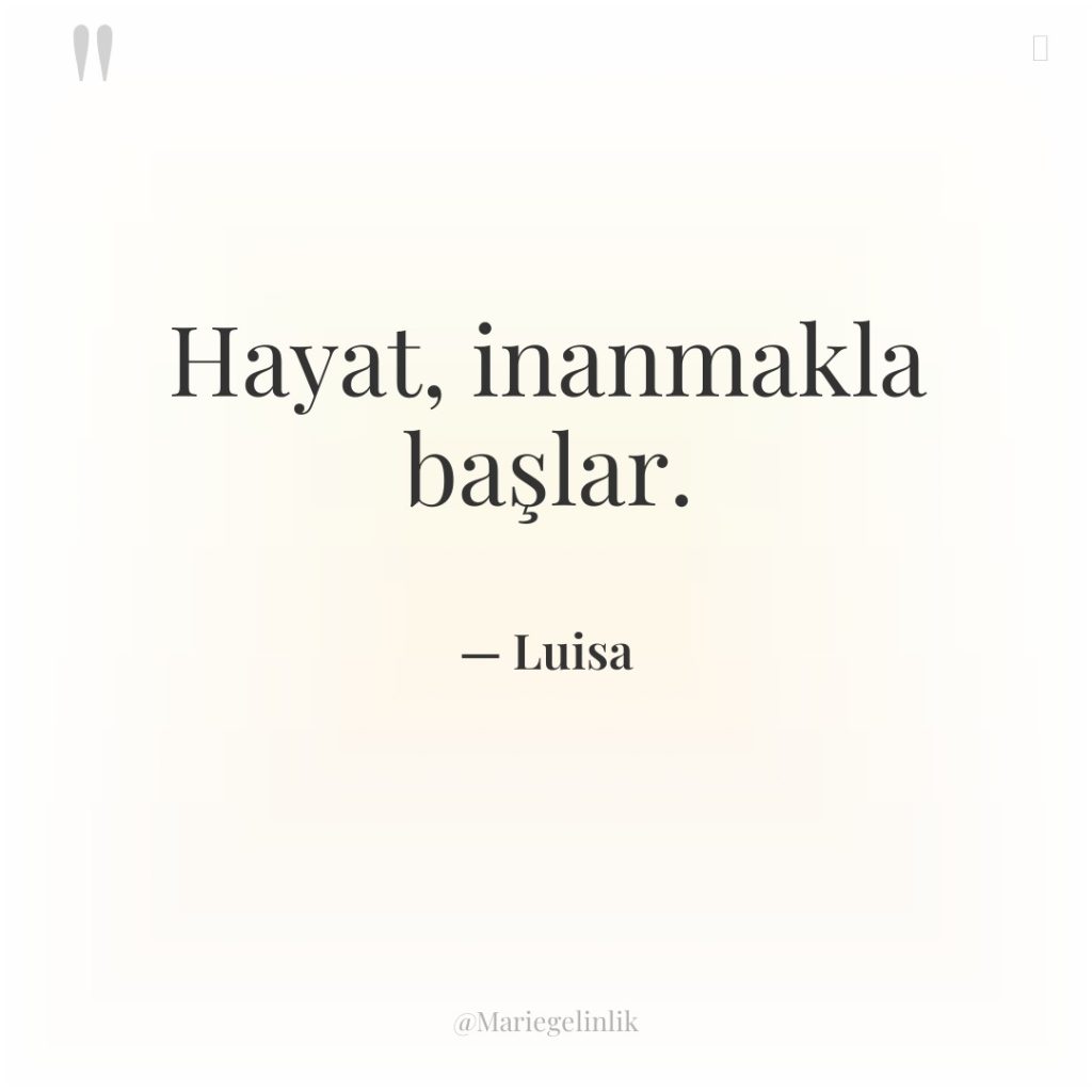 Hayat, inanmakla başlar.
