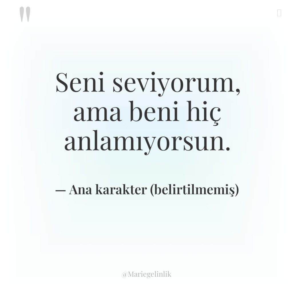 Seni seviyorum, ama beni hiç anlamıyorsun.