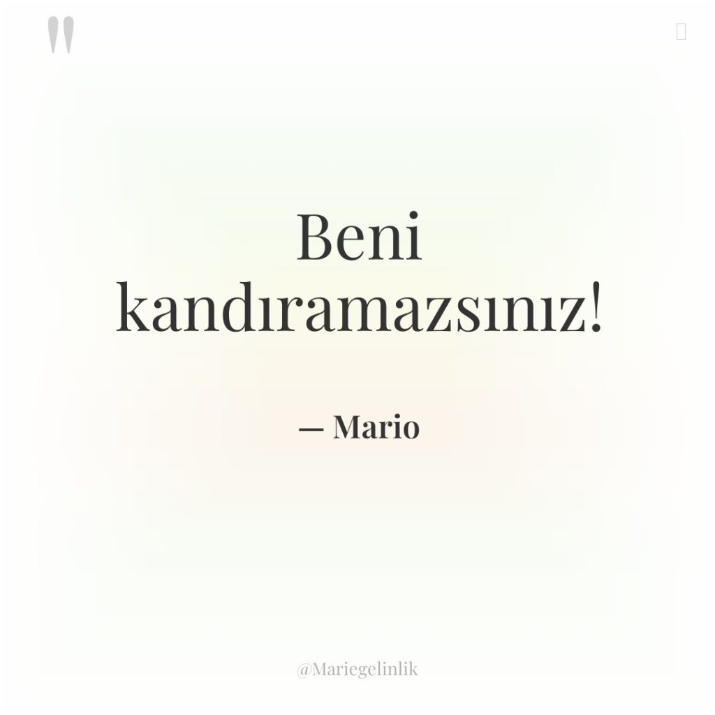 Beni kandıramazsınız!