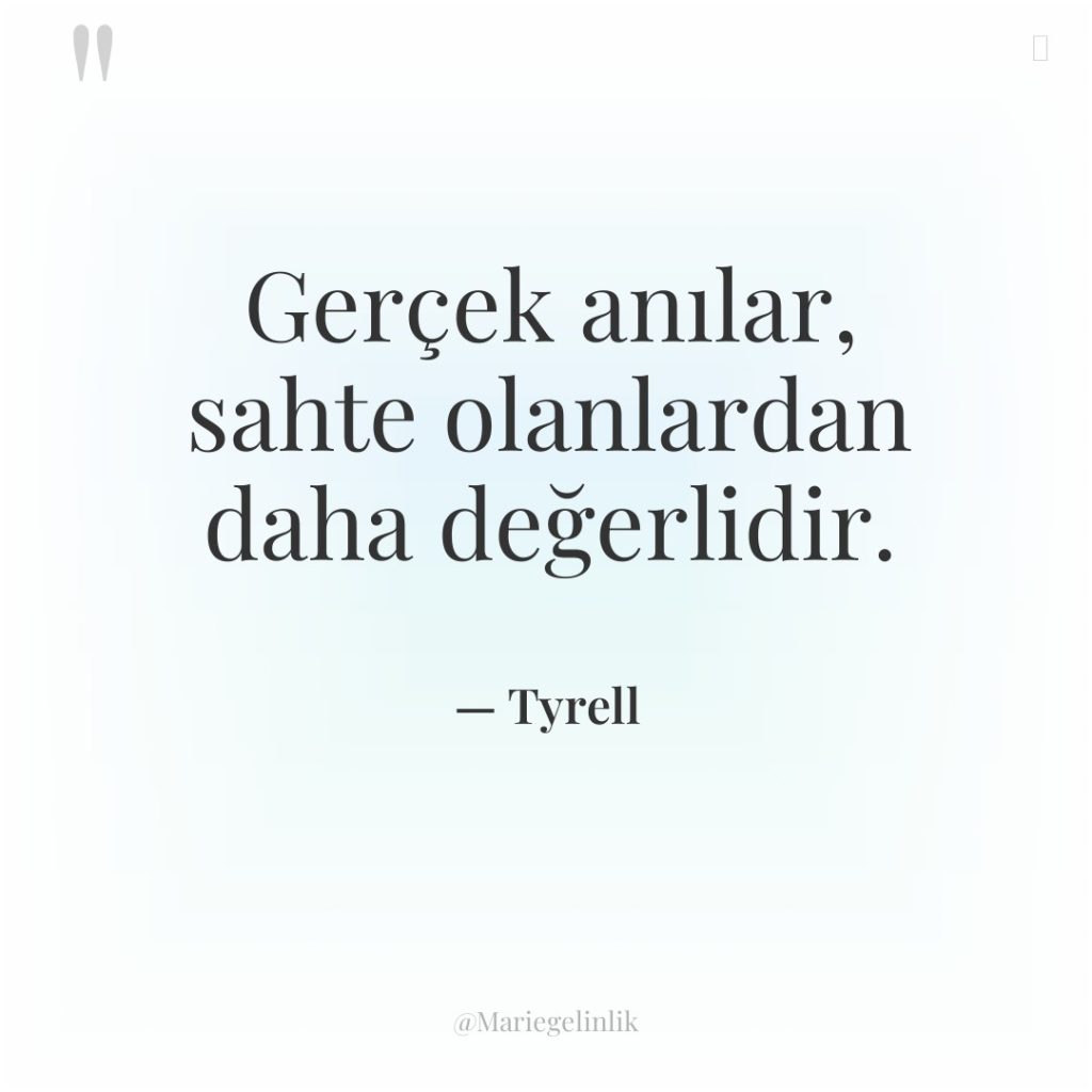 Gerçek anılar, sahte olanlardan daha değerlidir.