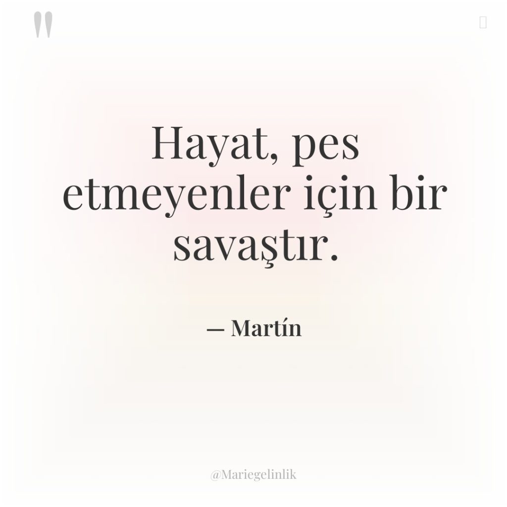 Hayat, pes etmeyenler için bir savaştır.