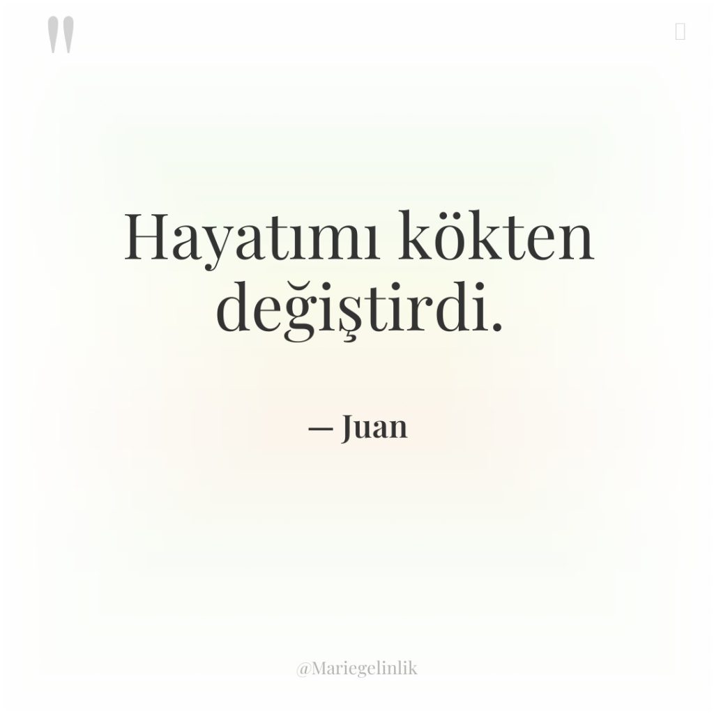 Hayatımı kökten değiştirdi.