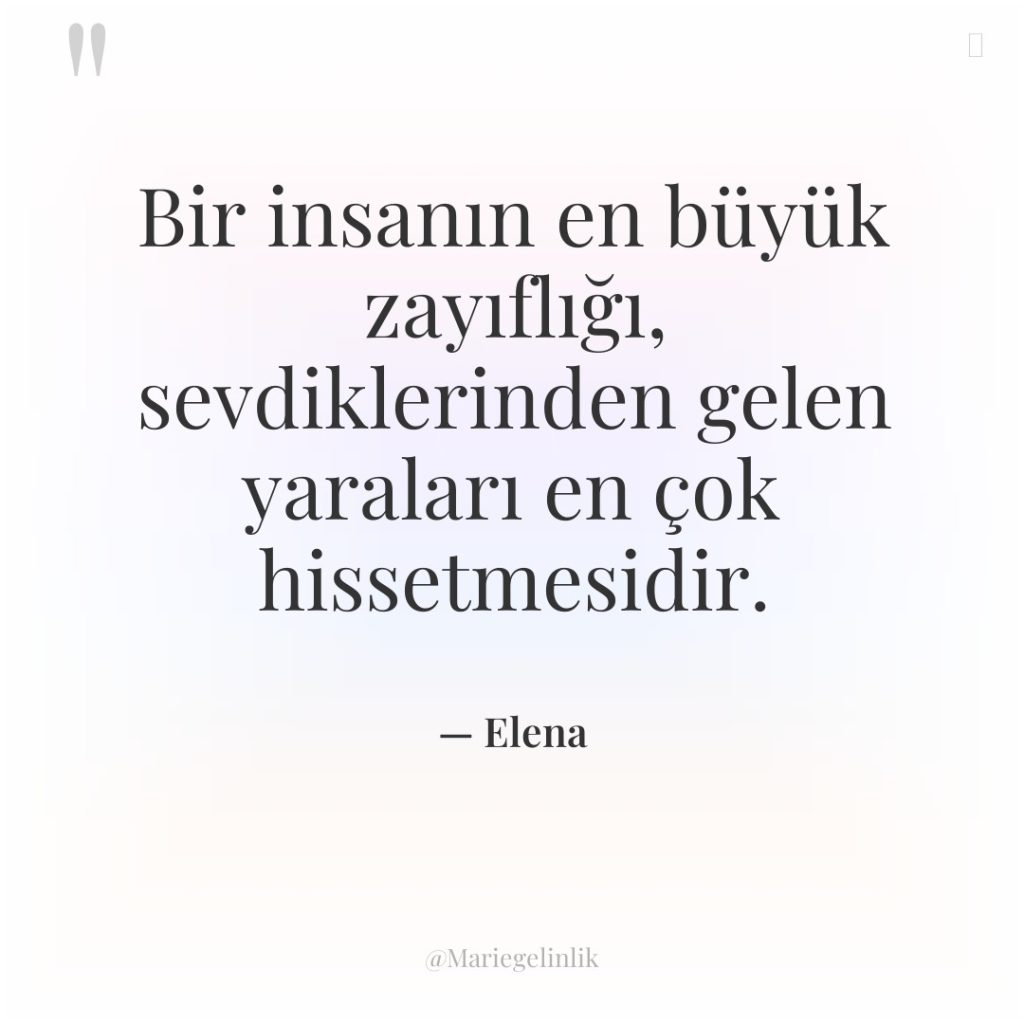 Bir insanın en büyük zayıflığı, sevdiklerinden gelen yaraları en çok…