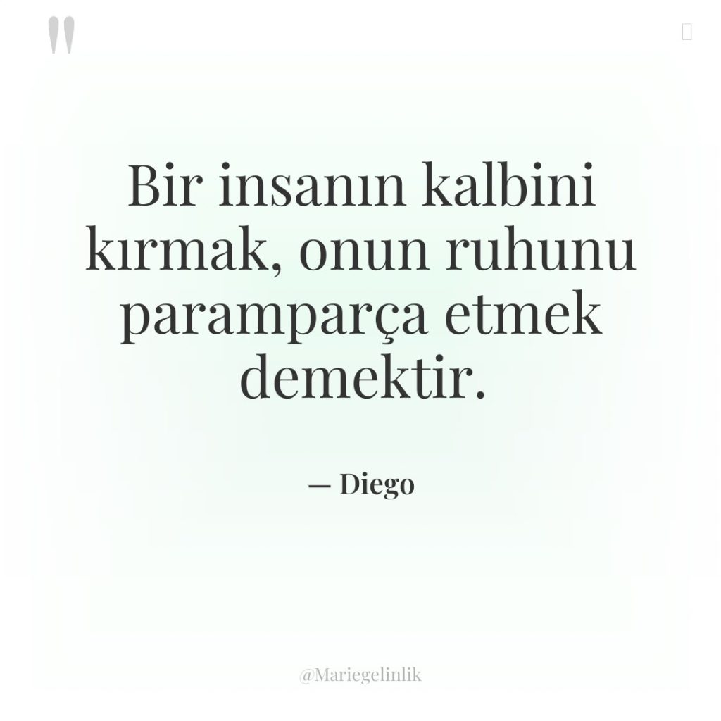 Bir insanın kalbini kırmak, onun ruhunu paramparça etmek demektir.