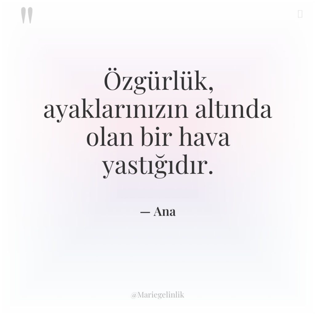 Özgürlük, ayaklarınızın altında olan bir hava yastığıdır.