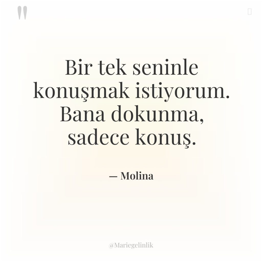 Bir tek seninle konuşmak istiyorum. Bana dokunma, sadece konuş.