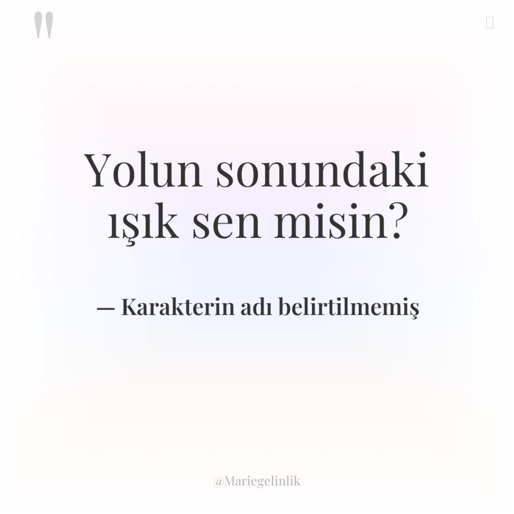 Yolun sonundaki ışık sen misin?