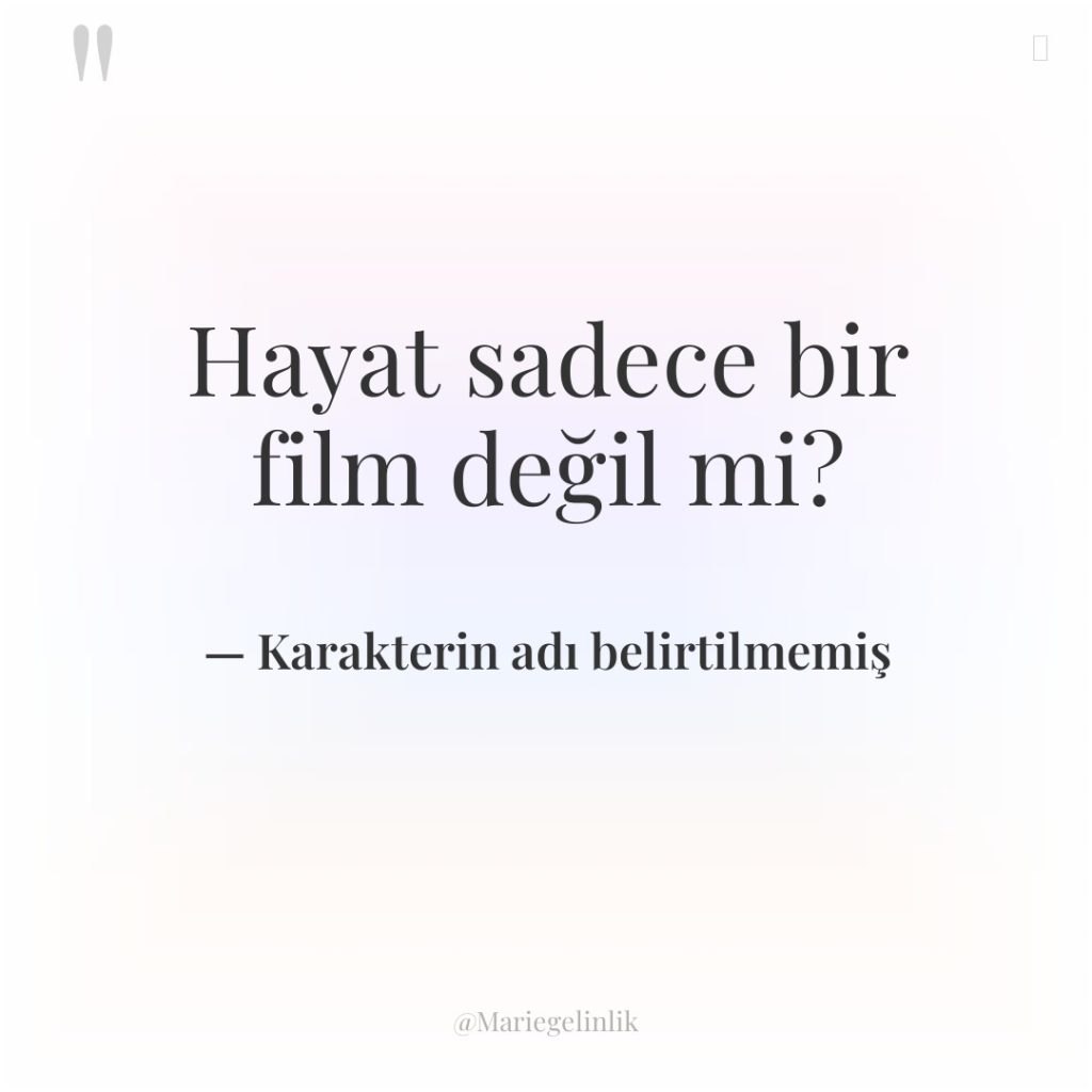Hayat sadece bir film değil mi?