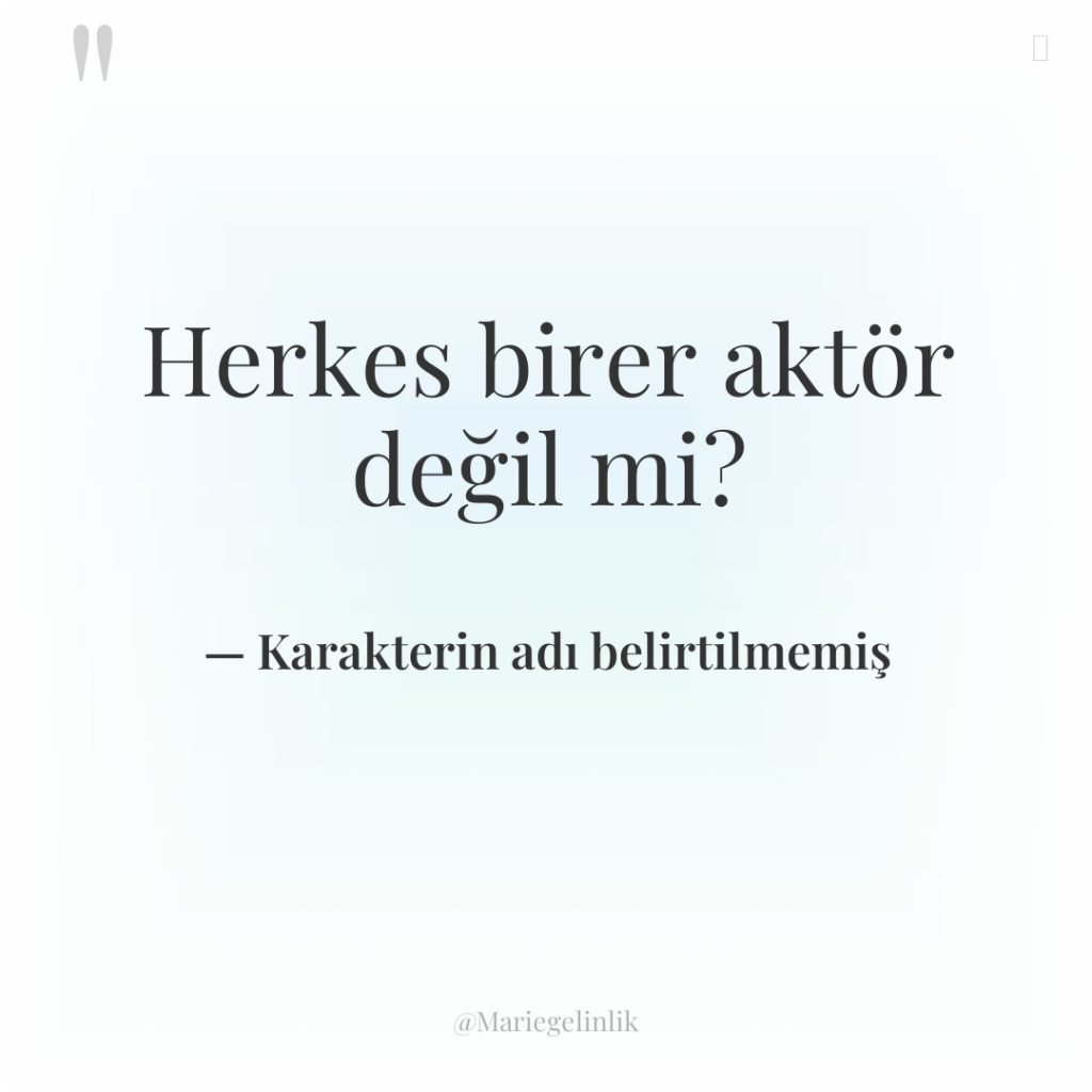 Herkes birer aktör değil mi?