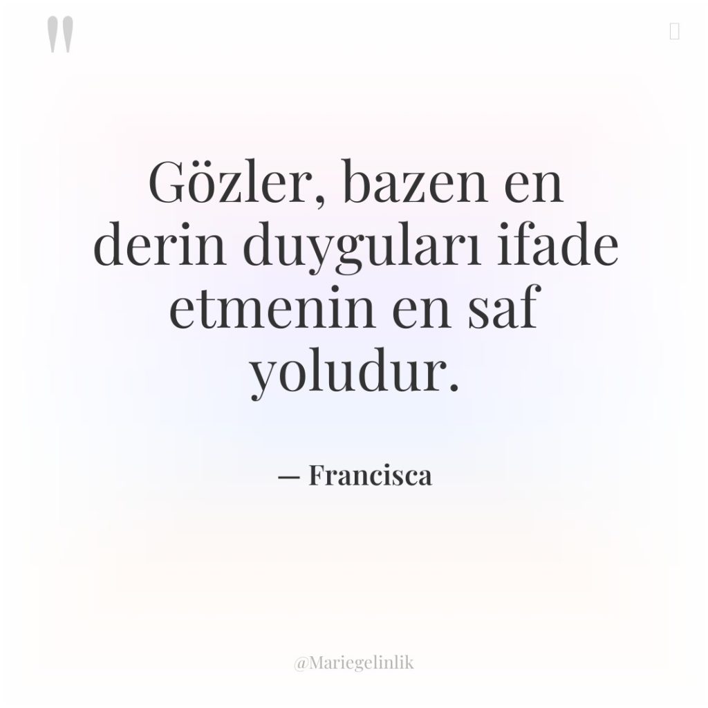 Gözler, bazen en derin duyguları ifade etmenin en saf yoludur.