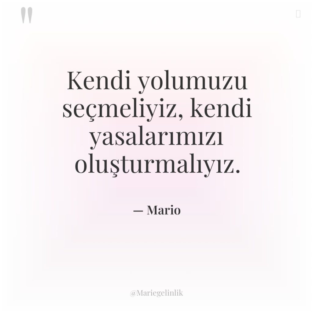 Kendi yolumuzu seçmeliyiz, kendi yasalarımızı oluşturmalıyız.