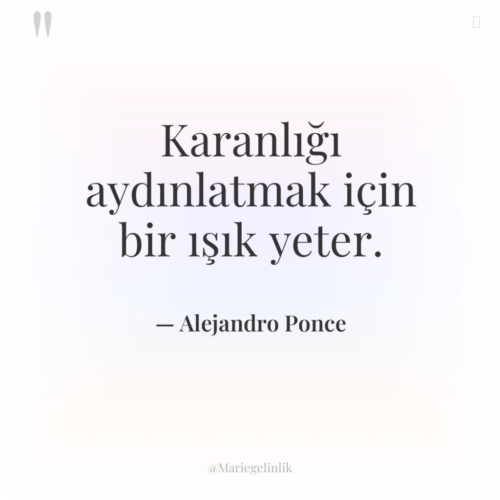 Karanlığı aydınlatmak için bir ışık yeter.