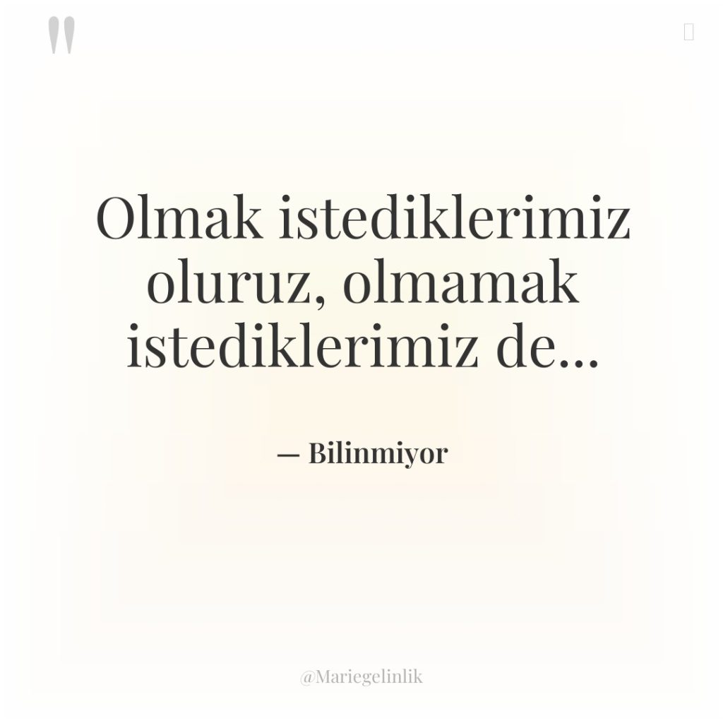 Olmak istediklerimiz oluruz, olmamak istediklerimiz de…