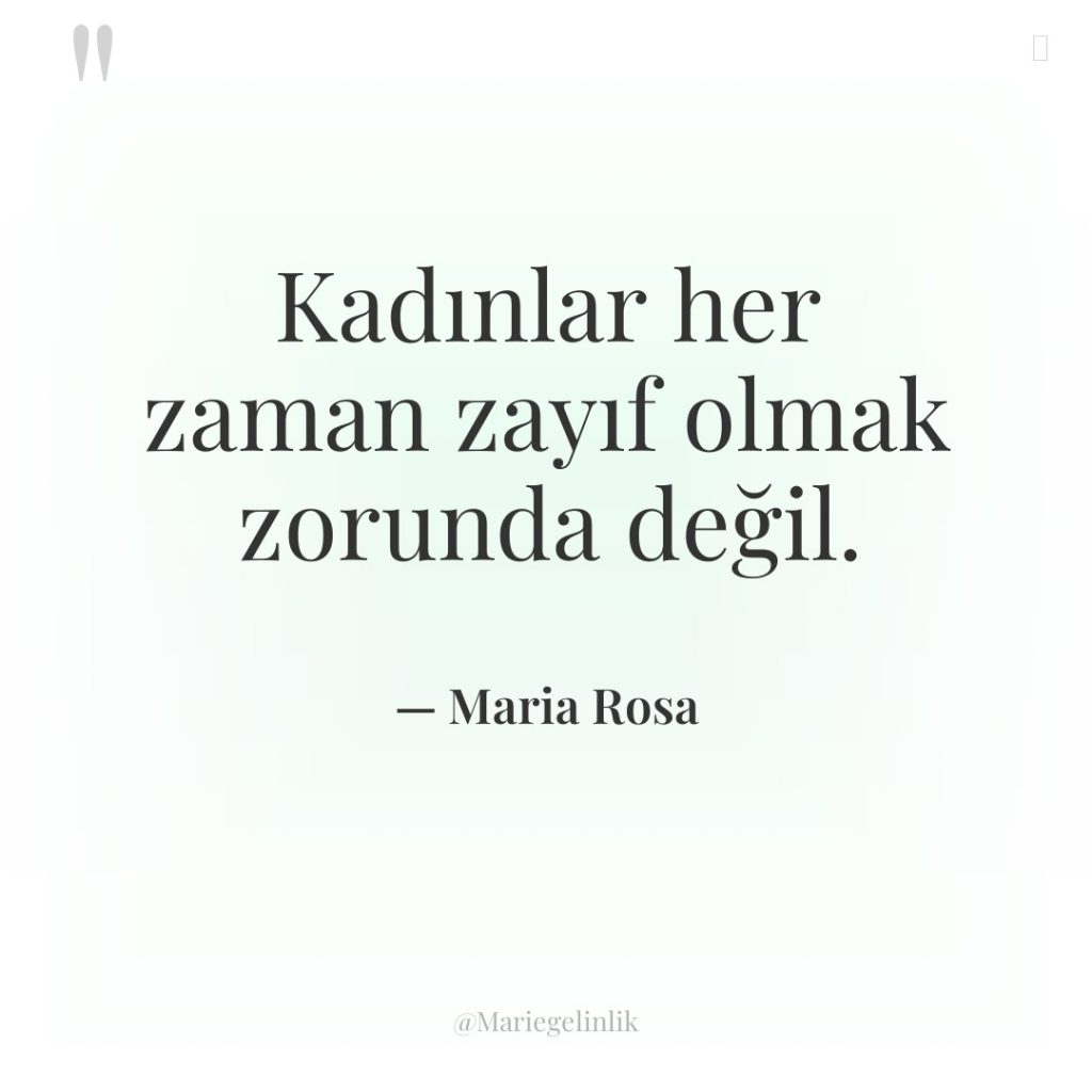 Kadınlar her zaman zayıf olmak zorunda değil.