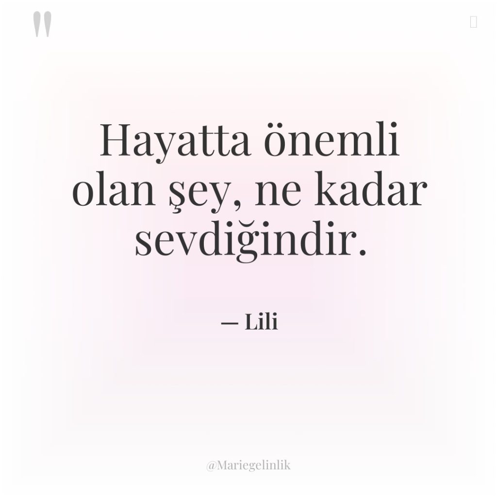 Hayatta önemli olan şey, ne kadar sevdiğindir.