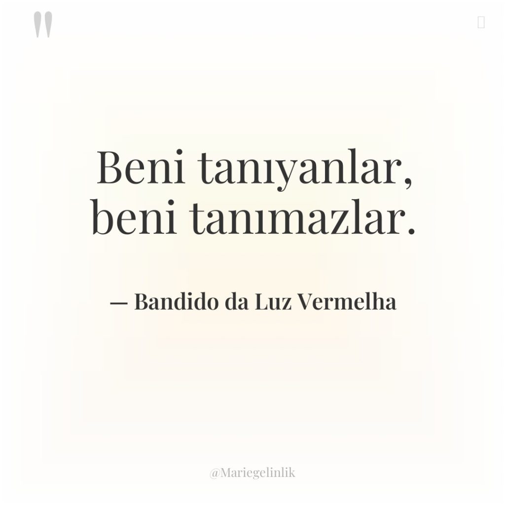 Beni tanıyanlar, beni tanımazlar.