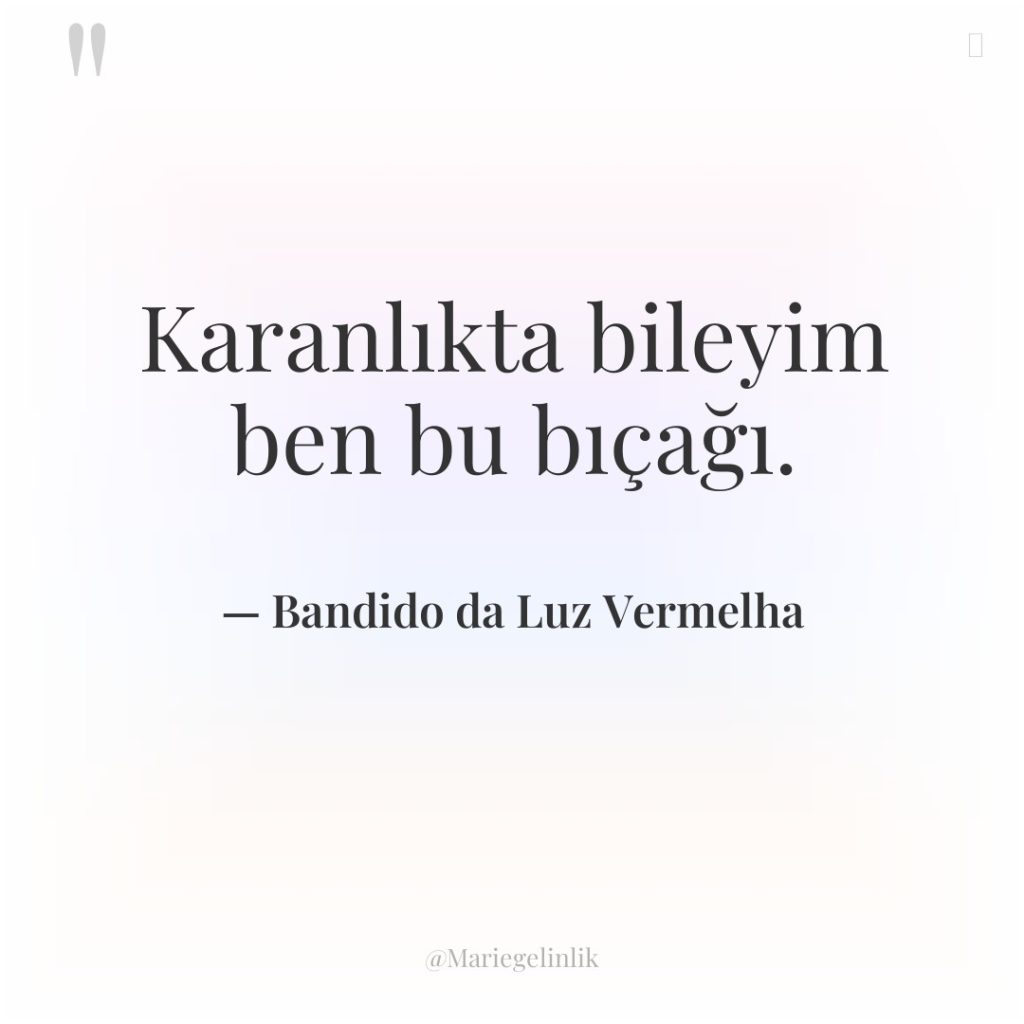 Karanlıkta bileyim ben bu bıçağı.