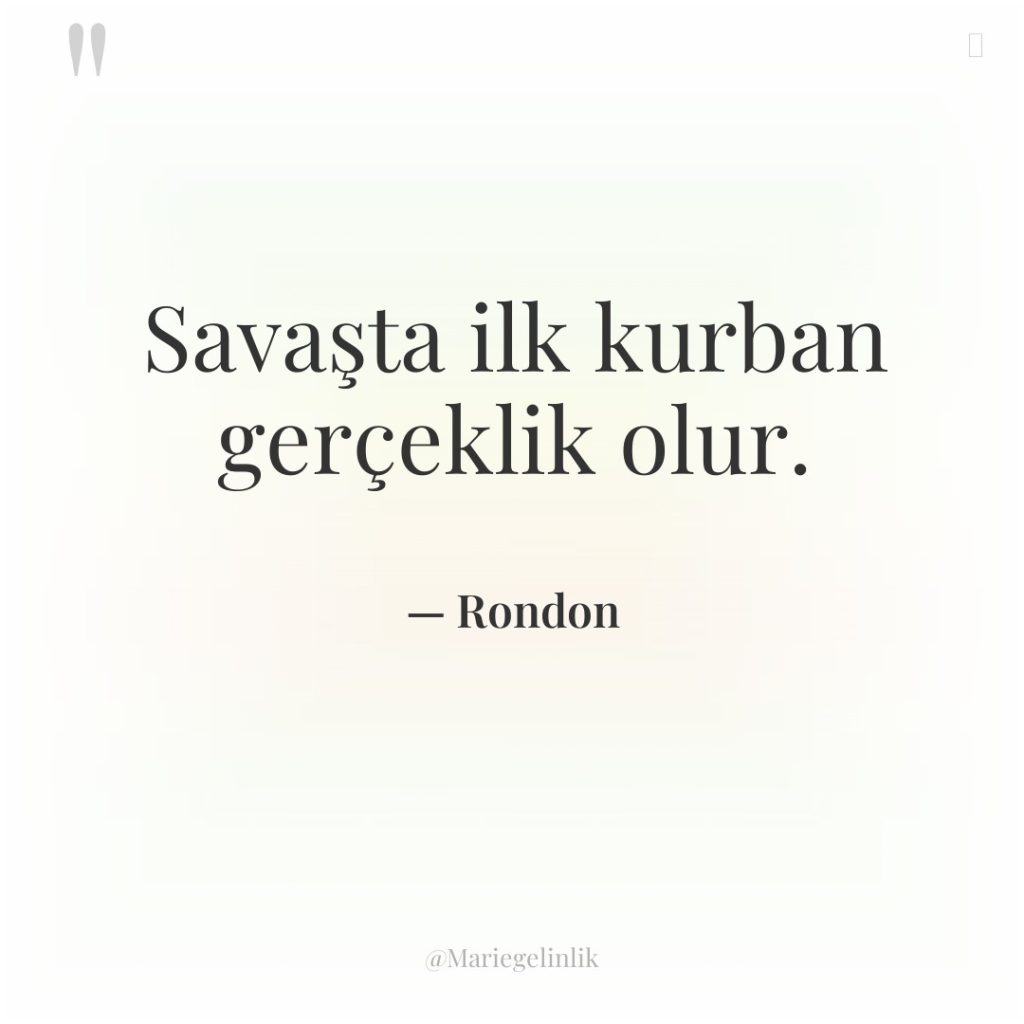 Savaşta ilk kurban gerçeklik olur.