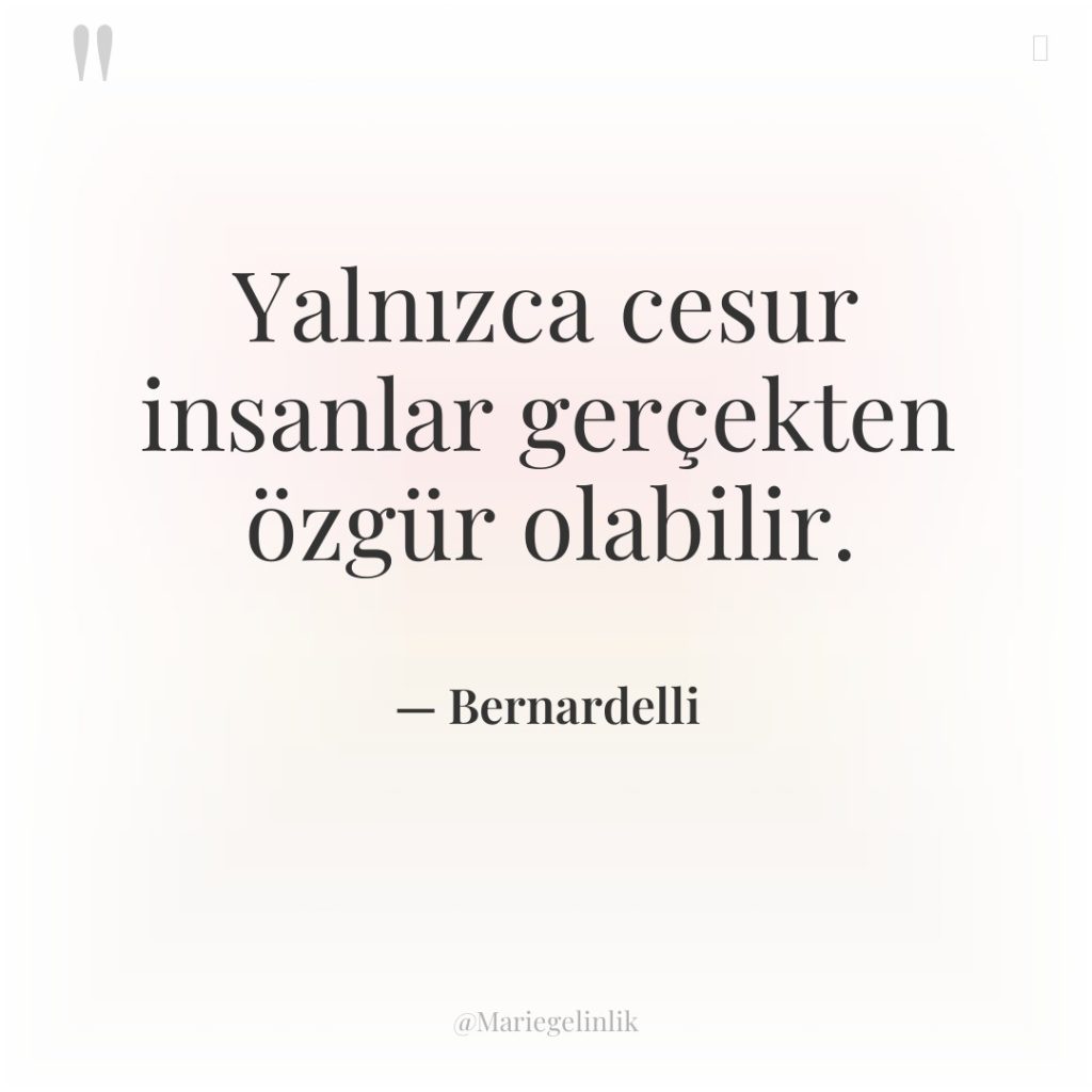 Yalnızca cesur insanlar gerçekten özgür olabilir.