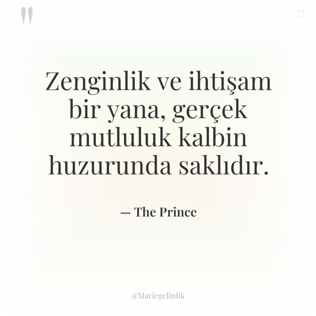 Zenginlik ve ihtişam bir yana, gerçek mutluluk kalbin huzurunda saklıdır.