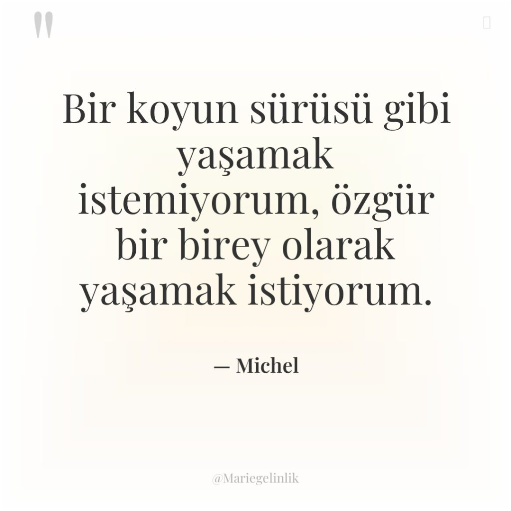 Bir koyun sürüsü gibi yaşamak istemiyorum, özgür bir birey olarak…