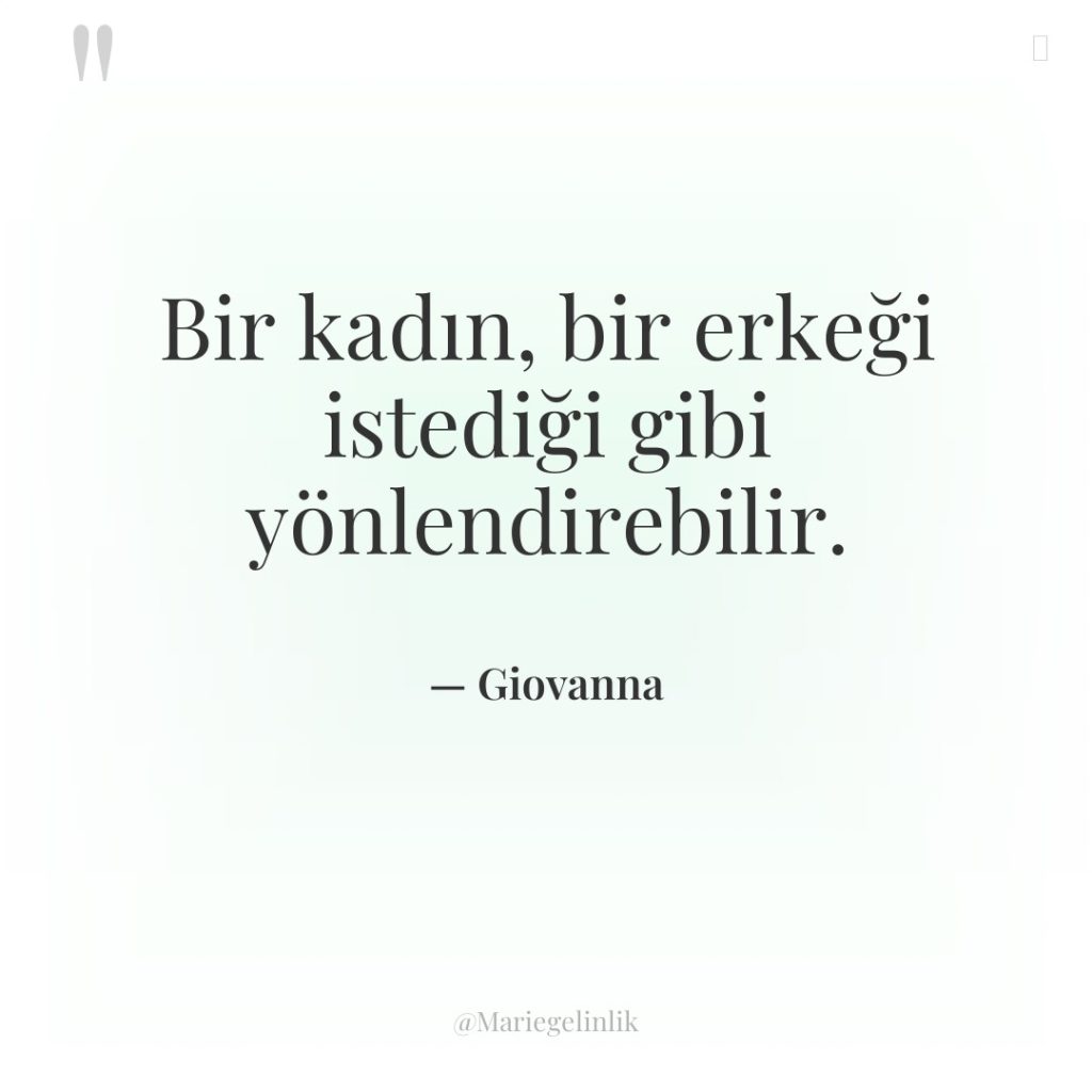 Bir kadın, bir erkeği istediği gibi yönlendirebilir.