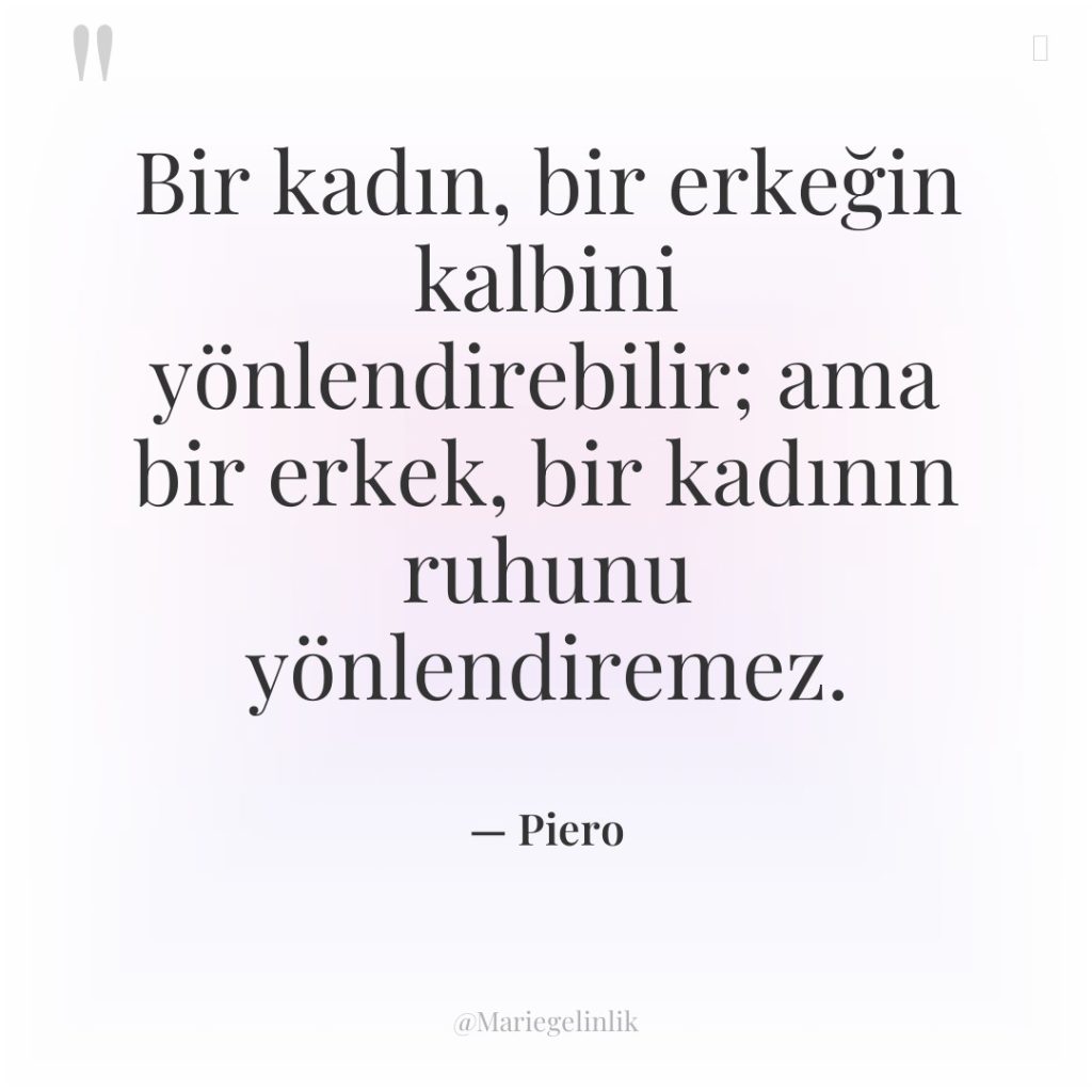 Bir kadın, bir erkeğin kalbini yönlendirebilir; ama bir erkek, bir…