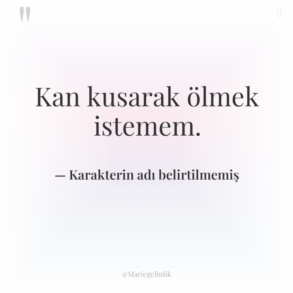 Kan kusarak ölmek istemem.