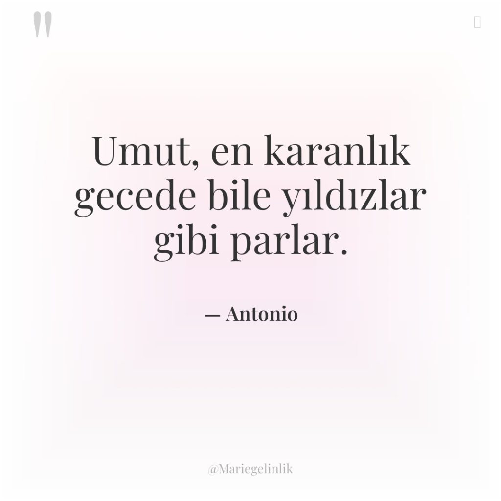 Umut, en karanlık gecede bile yıldızlar gibi parlar.