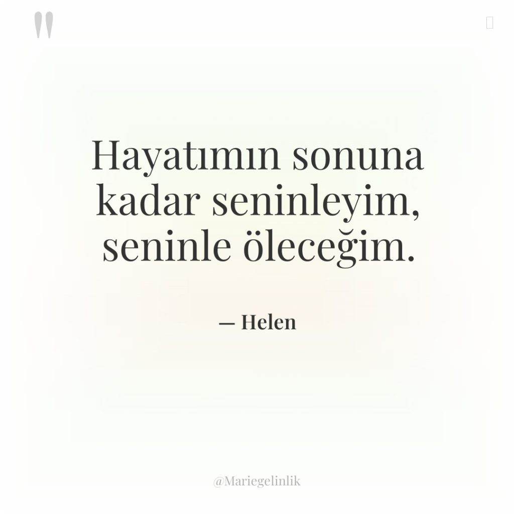 Hayatımın sonuna kadar seninleyim, seninle öleceğim.