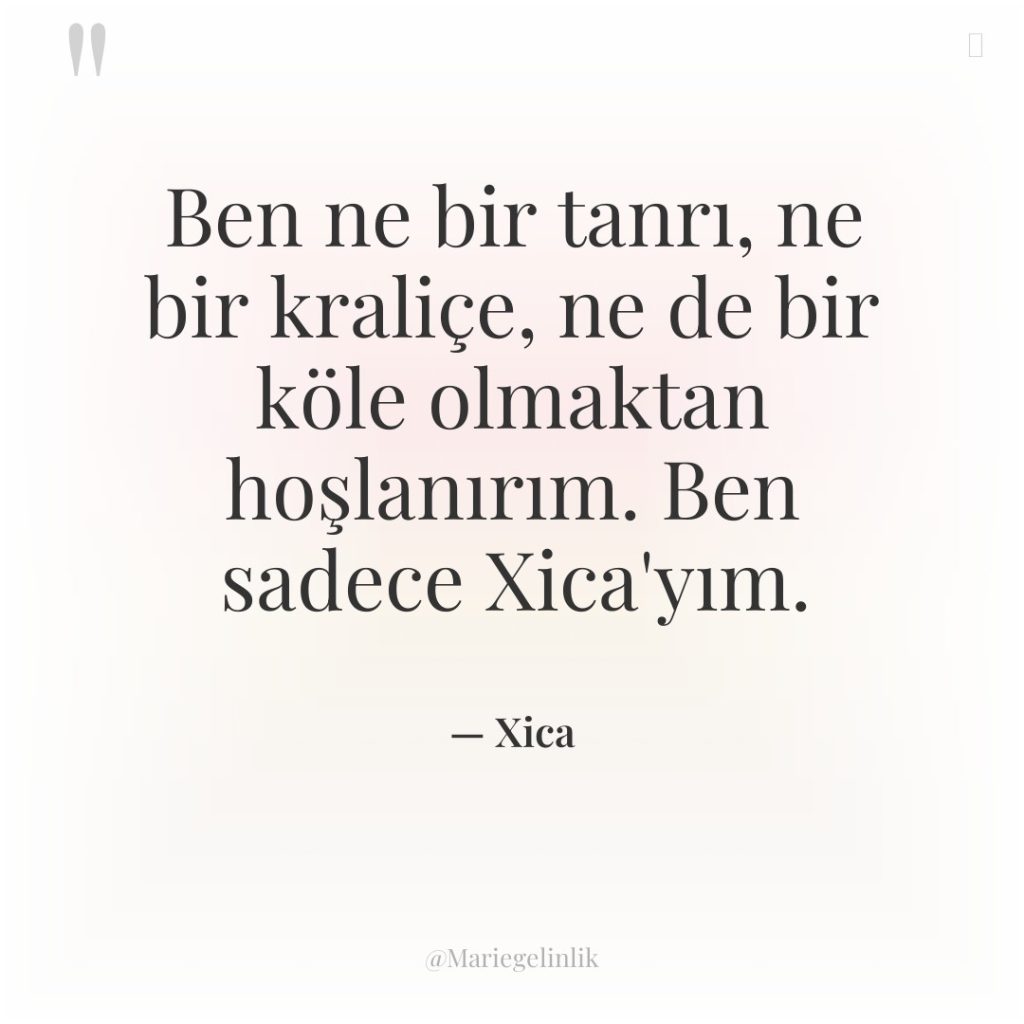 Ben ne bir tanrı, ne bir kraliçe, ne de bir…