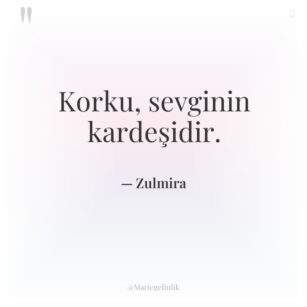 Korku, sevginin kardeşidir.