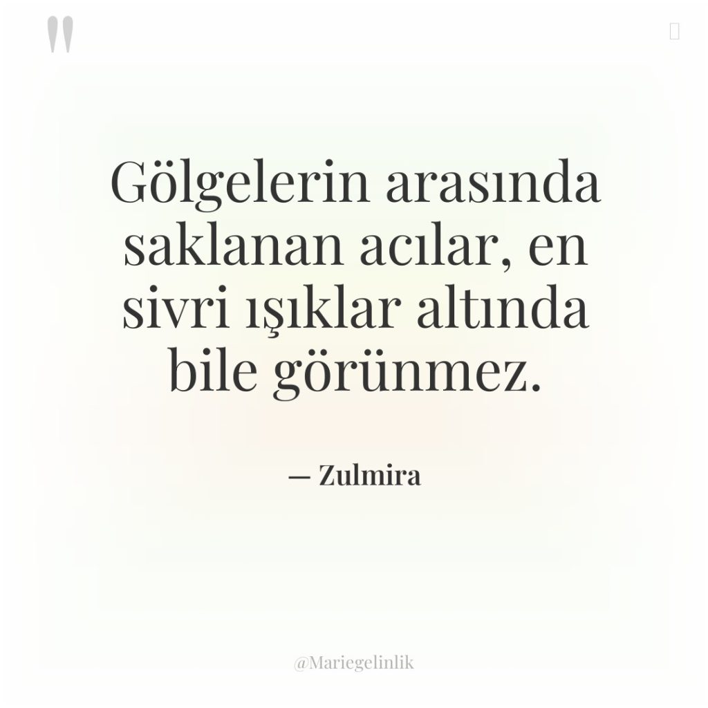 Gölgelerin arasında saklanan acılar, en sivri ışıklar altında bile görünmez.