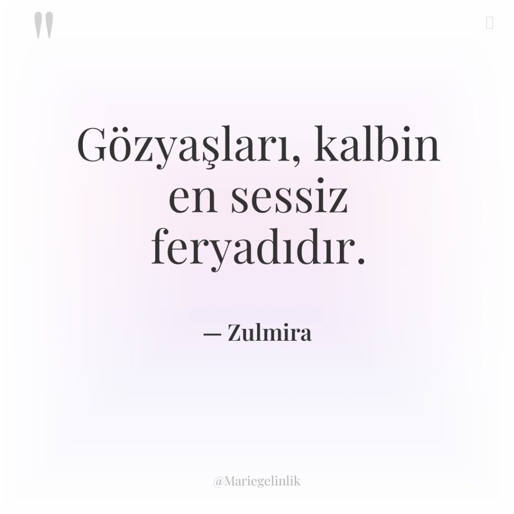 Gözyaşları, kalbin en sessiz feryadıdır.