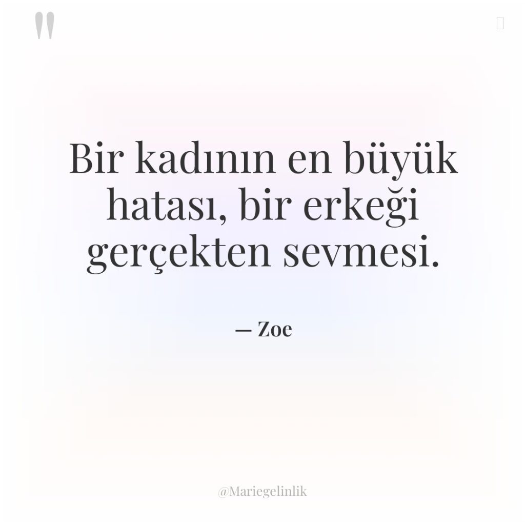 Bir kadının en büyük hatası, bir erkeği gerçekten sevmesi.